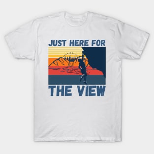 Just Here For The View Funny Mountain Climber T-Shirt